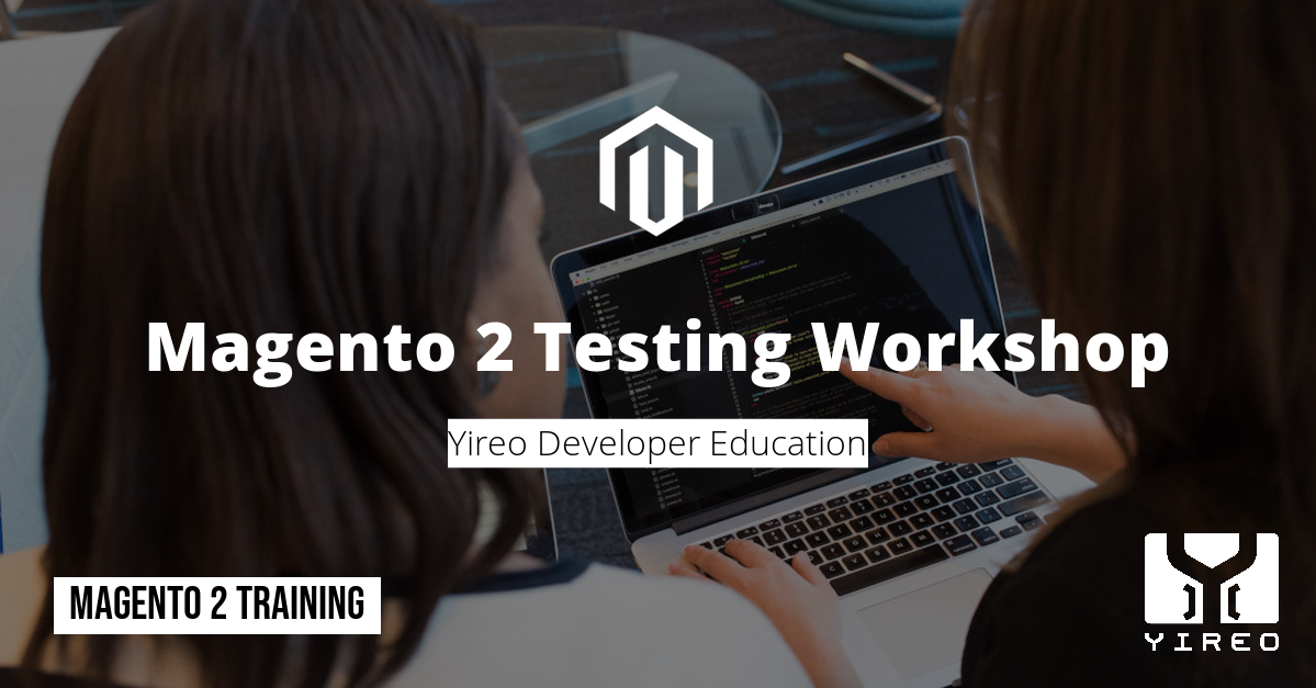 Magento 2 Testing Workshop - Magento training - Yireo